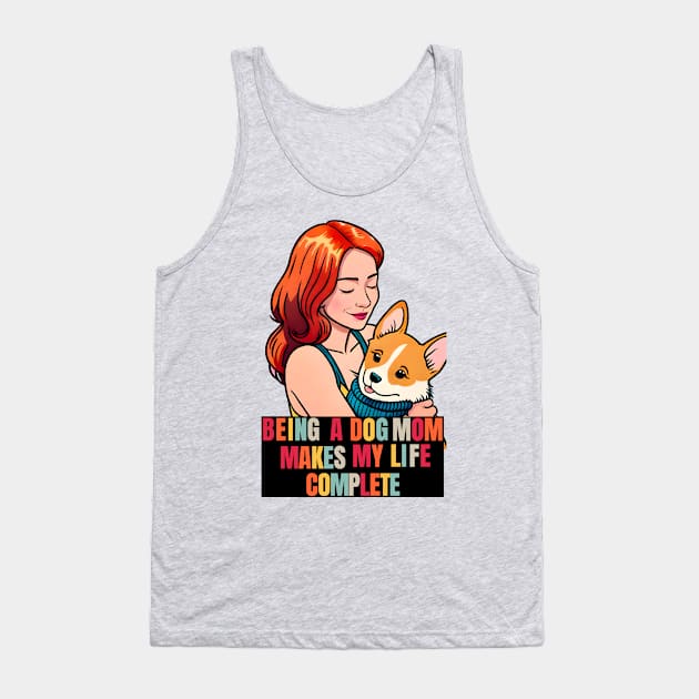 Being a Dog Mom Makes My Life Complete Tank Top by Cheeky BB